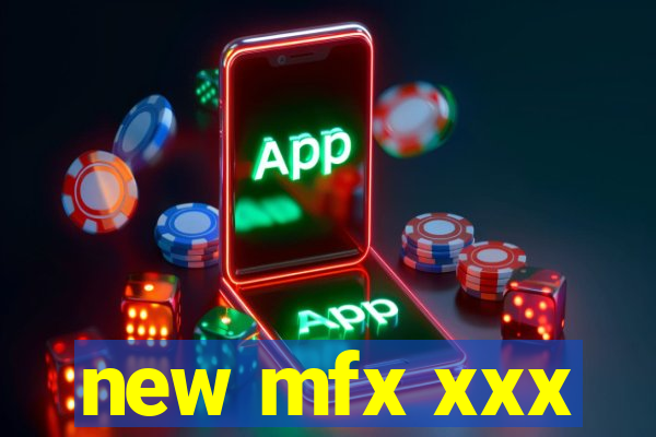 new mfx xxx